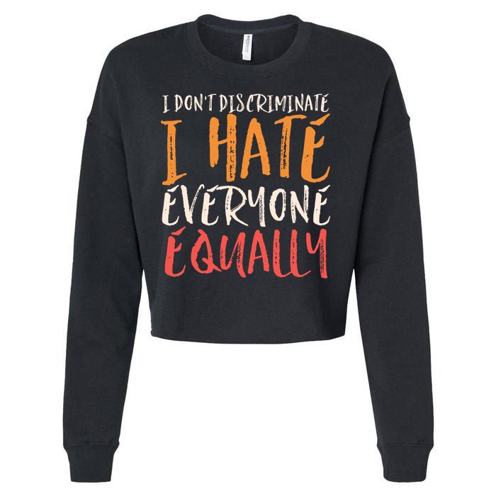 I Hate Everyone Equally I Don't Discriminate Funny Sarcastic Cropped Pullover Crew
