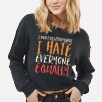 I Hate Everyone Equally I Don't Discriminate Funny Sarcastic Cropped Pullover Crew