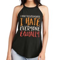 I Hate Everyone Equally I Don't Discriminate Funny Sarcastic Women's Perfect Tri Rocker Tank