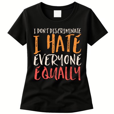 I Hate Everyone Equally I Don't Discriminate Funny Sarcastic Womens T-Shirt
