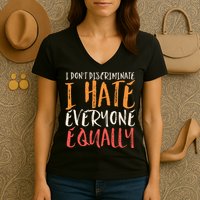 I Hate Everyone Equally I Don't Discriminate Funny Sarcastic Women's V-Neck T-Shirt