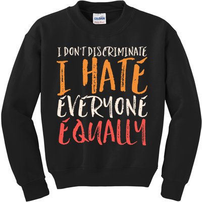 I Hate Everyone Equally I Don't Discriminate Funny Sarcastic Kids Sweatshirt