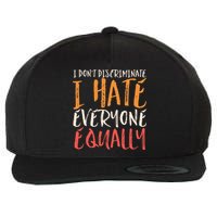 I Hate Everyone Equally I Don't Discriminate Funny Sarcastic Wool Snapback Cap