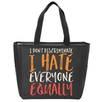 I Hate Everyone Equally I Don't Discriminate Funny Sarcastic Zip Tote Bag