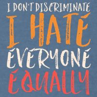 I Hate Everyone Equally I Don't Discriminate Funny Sarcastic Garment-Dyed Sweatshirt