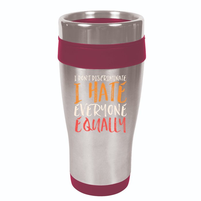 I Hate Everyone Equally I Don't Discriminate Funny Sarcastic 16oz Travel Tumbler