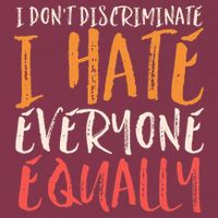 I Hate Everyone Equally I Don't Discriminate Funny Sarcastic 16oz Travel Tumbler