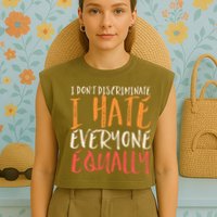 I Hate Everyone Equally I Don't Discriminate Funny Sarcastic Garment-Dyed Women's Muscle Tee