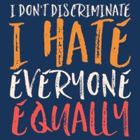 I Hate Everyone Equally I Don't Discriminate Funny Sarcastic Infant Baby Jersey Bodysuit