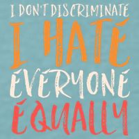 I Hate Everyone Equally I Don't Discriminate Funny Sarcastic Sueded Cloud Jersey T-Shirt