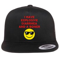 I Have Explosive Diarrhea And A Boner Flat Bill Trucker Hat