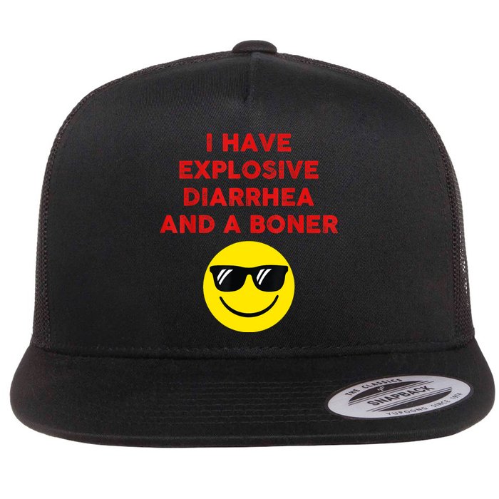 I Have Explosive Diarrhea And A Boner Flat Bill Trucker Hat