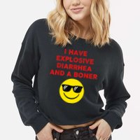 I Have Explosive Diarrhea And A Boner Cropped Pullover Crew