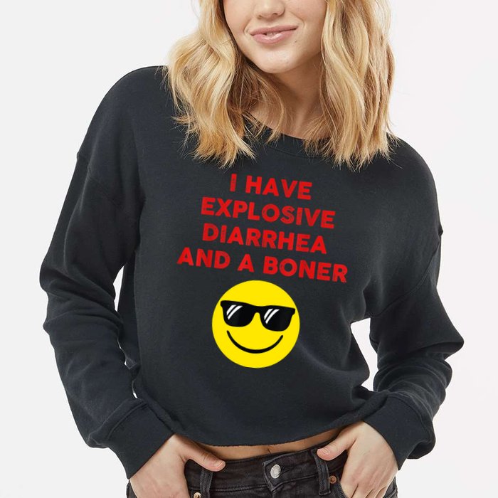 I Have Explosive Diarrhea And A Boner Cropped Pullover Crew