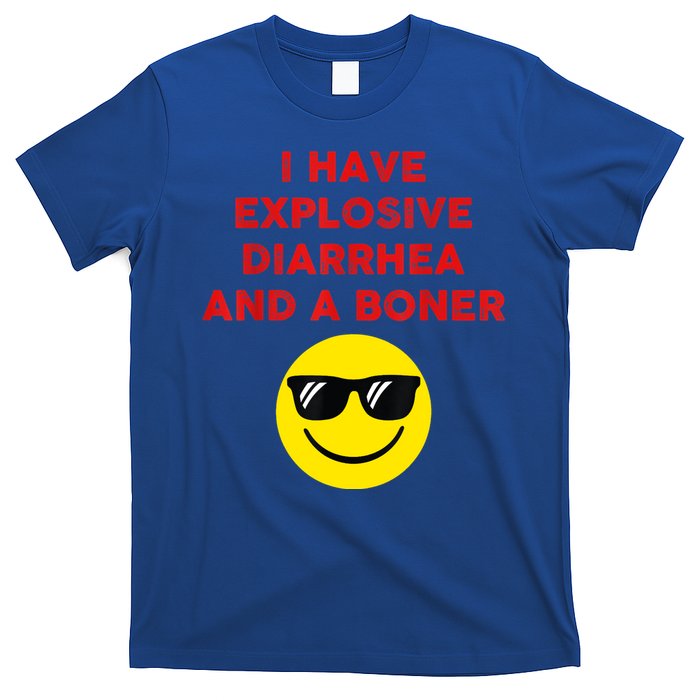I Have Explosive Diarrhea And A Boner T-Shirt