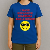 I Have Explosive Diarrhea And A Boner T-Shirt