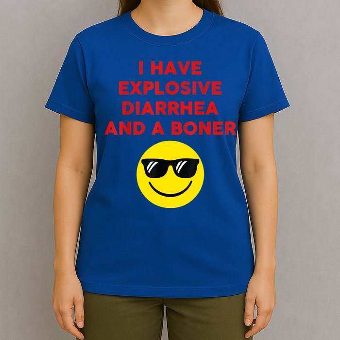 I Have Explosive Diarrhea And A Boner T-Shirt