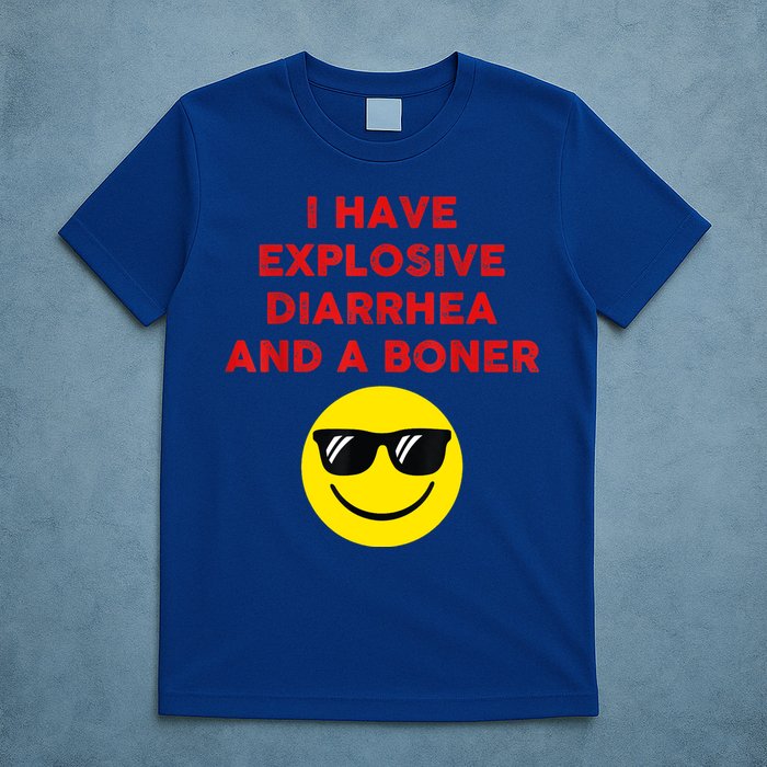 I Have Explosive Diarrhea And A Boner T-Shirt
