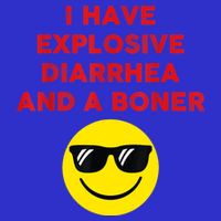 I Have Explosive Diarrhea And A Boner Tall T-Shirt