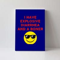 I Have Explosive Diarrhea And A Boner Canvas