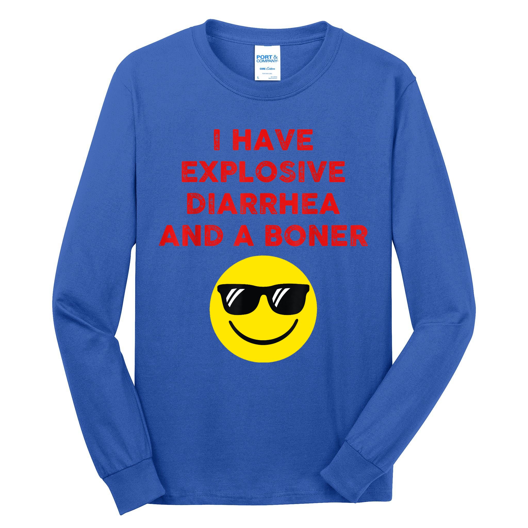 I Have Explosive Diarrhea And A Boner Tall Long Sleeve T-Shirt