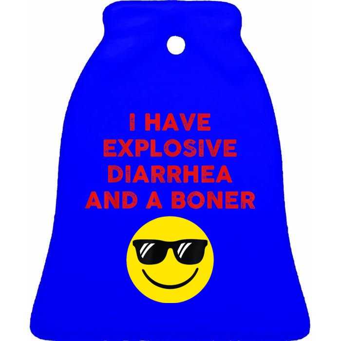 I Have Explosive Diarrhea And A Boner Ceramic Bell Ornament