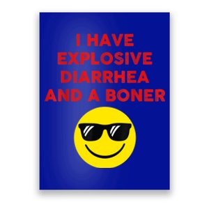 I Have Explosive Diarrhea And A Boner Poster