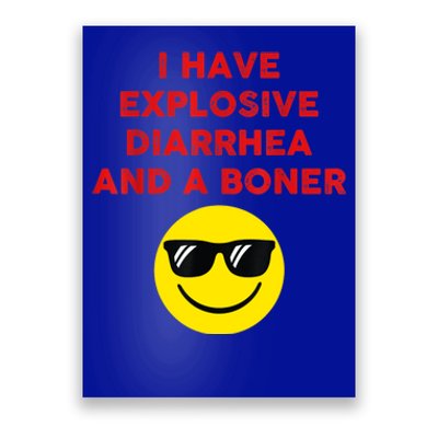 I Have Explosive Diarrhea And A Boner Poster