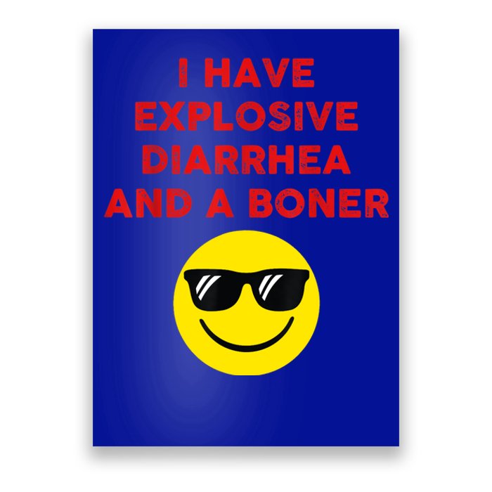 I Have Explosive Diarrhea And A Boner Poster