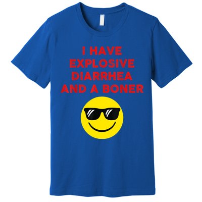 I Have Explosive Diarrhea And A Boner Premium T-Shirt