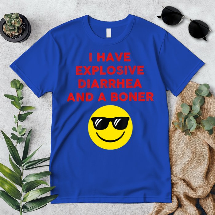 I Have Explosive Diarrhea And A Boner Premium T-Shirt