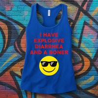I Have Explosive Diarrhea And A Boner Womens Tank Top