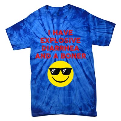 I Have Explosive Diarrhea And A Boner Tie-Dye T-Shirt
