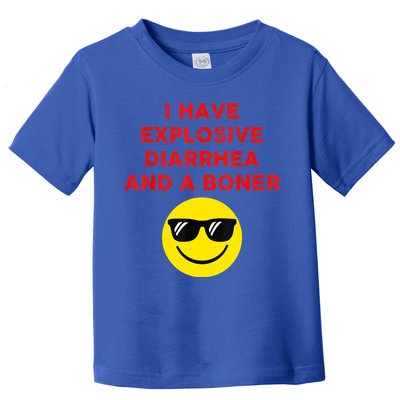 I Have Explosive Diarrhea And A Boner Toddler T-Shirt