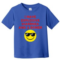 I Have Explosive Diarrhea And A Boner Toddler T-Shirt