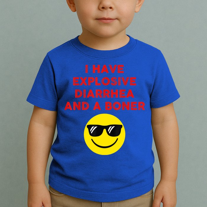 I Have Explosive Diarrhea And A Boner Toddler T-Shirt