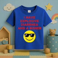 I Have Explosive Diarrhea And A Boner Toddler T-Shirt