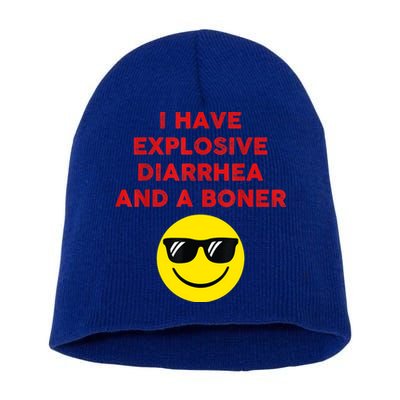 I Have Explosive Diarrhea And A Boner Short Acrylic Beanie
