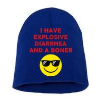 I Have Explosive Diarrhea And A Boner Short Acrylic Beanie