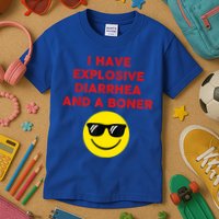 I Have Explosive Diarrhea And A Boner Kids T-Shirt
