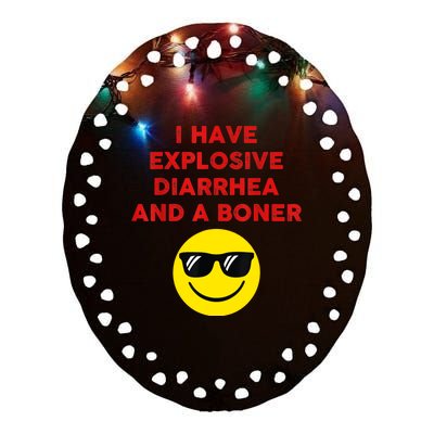 I Have Explosive Diarrhea And A Boner Ceramic Oval Ornament