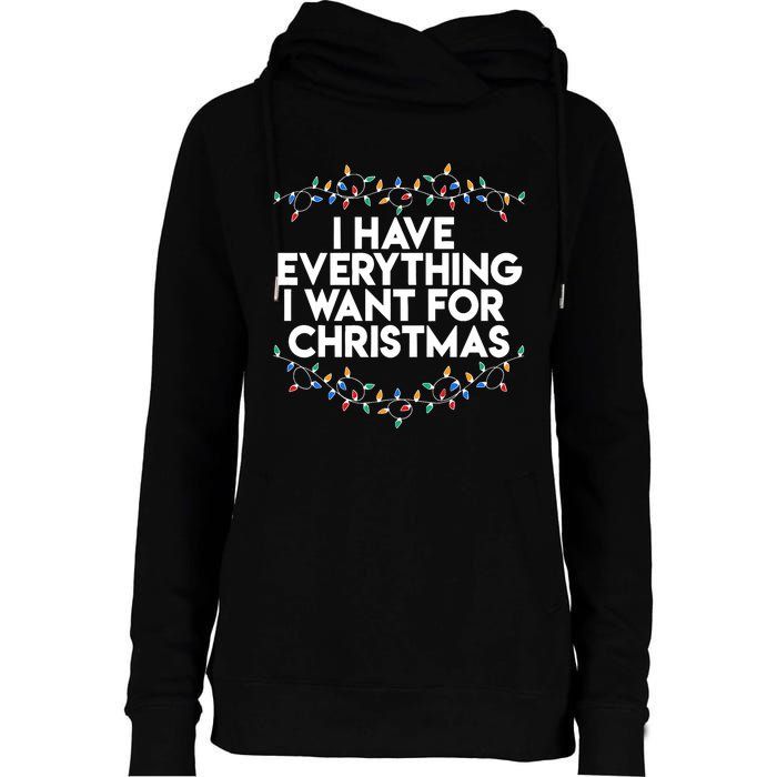 I Have Everything I Want For Christmas Funny Xmas Couples Womens Funnel Neck Pullover Hood