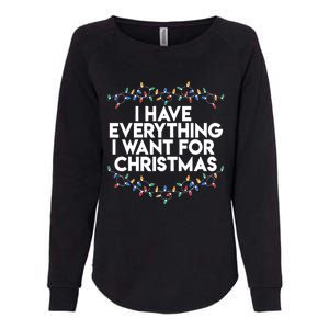 I Have Everything I Want For Christmas Funny Xmas Couples Womens California Wash Sweatshirt