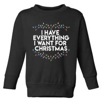 I Have Everything I Want For Christmas Funny Xmas Couples Toddler Sweatshirt