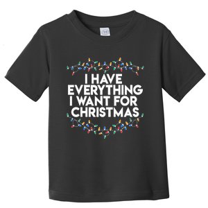 I Have Everything I Want For Christmas Funny Xmas Couples Toddler T-Shirt