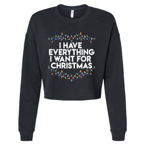 I Have Everything I Want For Christmas Funny Xmas Couples Cropped Pullover Crew