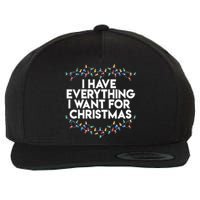 I Have Everything I Want For Christmas Funny Xmas Couples Wool Snapback Cap