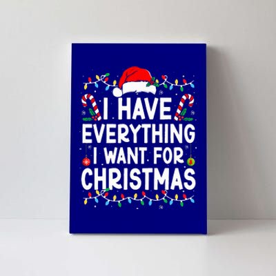 I Have Everything I Want For Christmas Its Me IM Everything Canvas