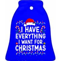 I Have Everything I Want For Christmas Its Me IM Everything Ceramic Bell Ornament