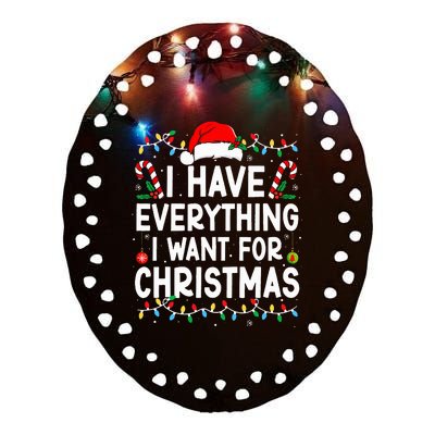 I Have Everything I Want For Christmas Its Me IM Everything Ceramic Oval Ornament